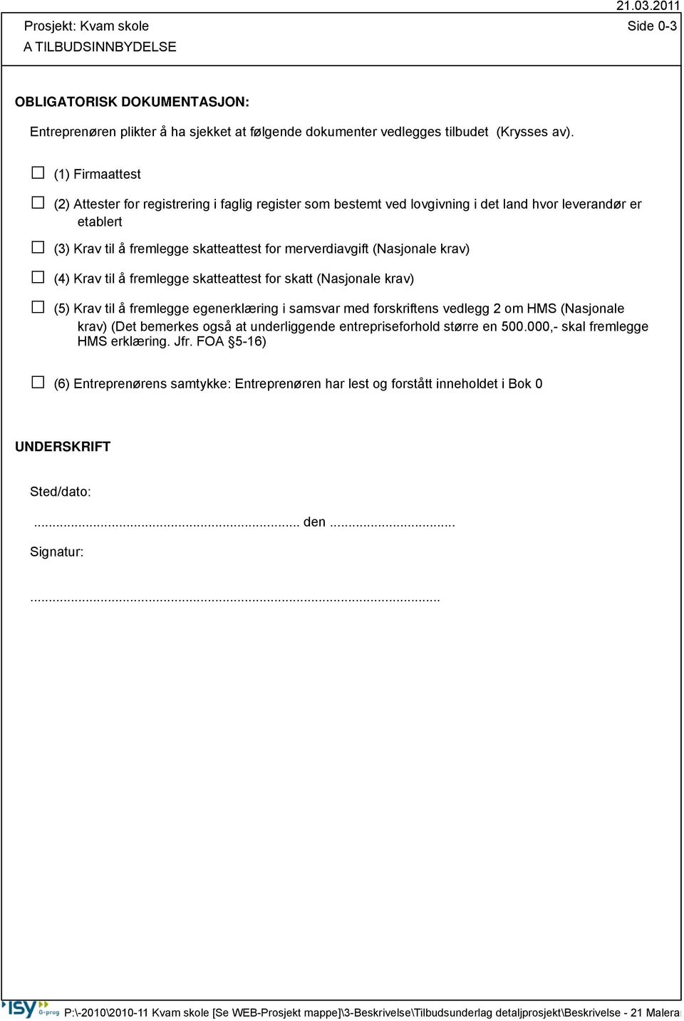 (Nasjonale krav) (4) Krav til å fremlegge skatteattest for skatt (Nasjonale krav) (5) Krav til å fremlegge egenerklæring i samsvar med forskriftens vedlegg 2 om HMS (Nasjonale krav) (Det bemerkes