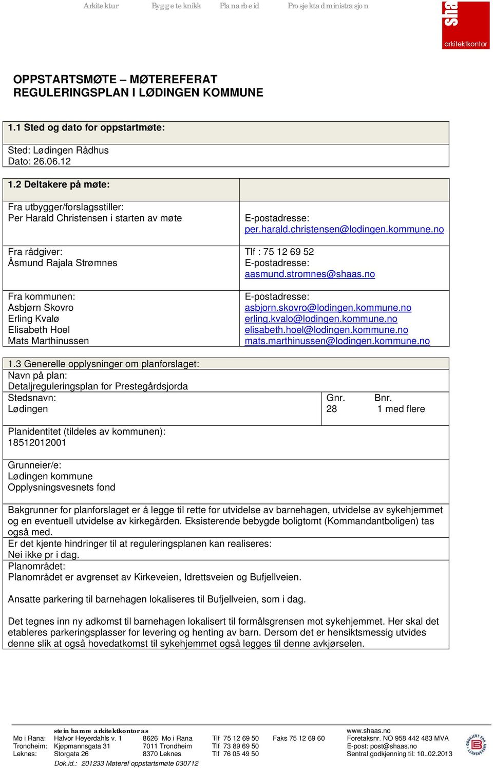 Marthinussen 1.3 Generelle opplysninger om planforslaget: Navn på plan: Detaljreguleringsplan for Prestegårdsjorda Stedsnavn: Lødingen per.harald.christensen@lodingen.kommune.