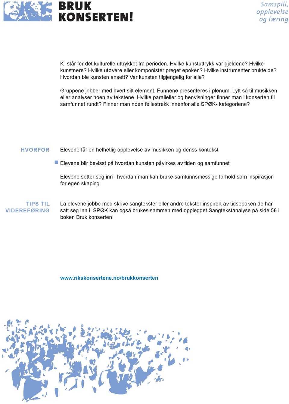 Hvilke paralleller og henvisninger fi nner man i konserten til samfunnet rundt? Finner man noen fellestrekk innenfor alle SPØK- kategoriene?