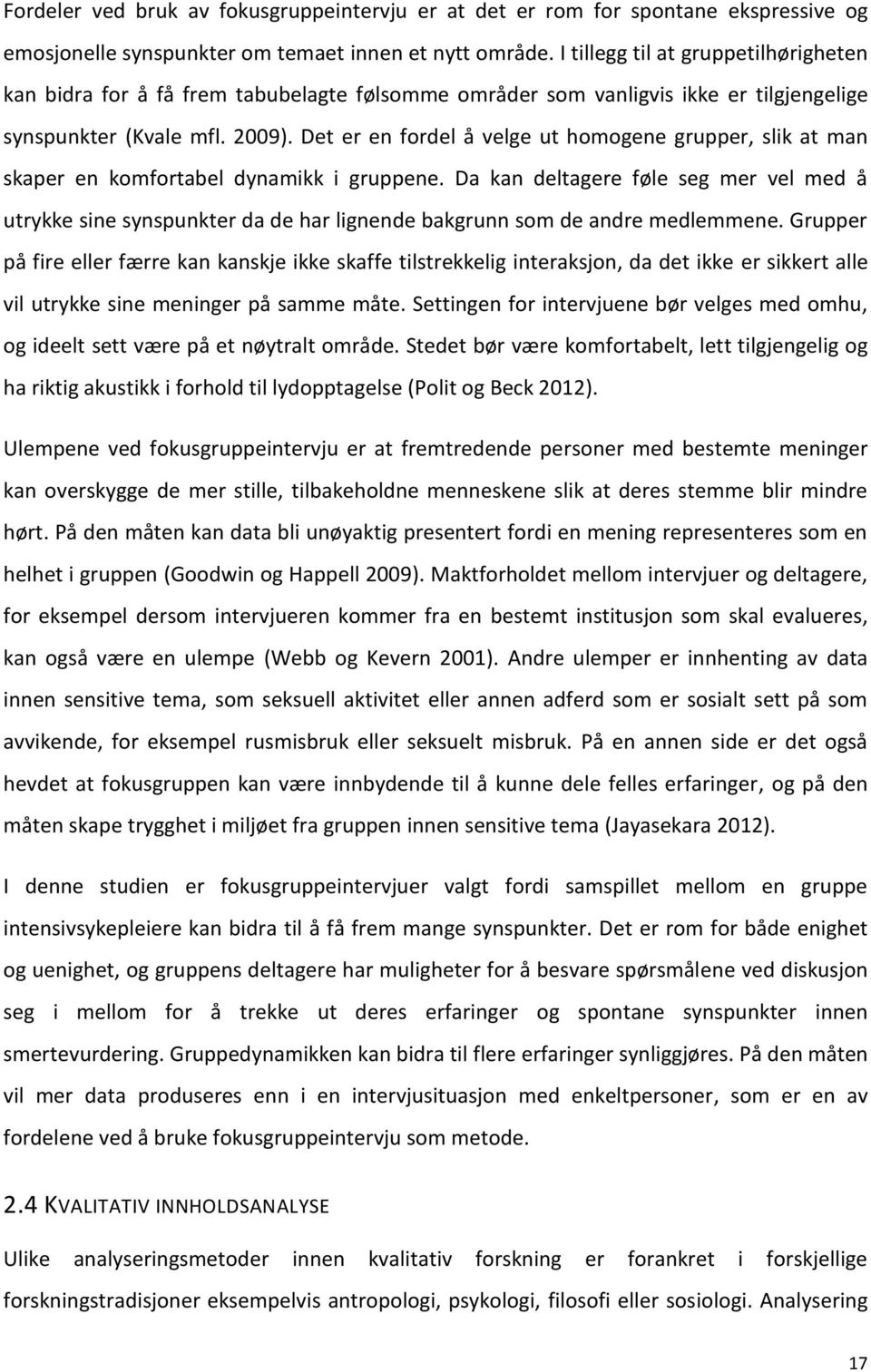 Det er en fordel å velge ut homogene grupper, slik at man skaper en komfortabel dynamikk i gruppene.