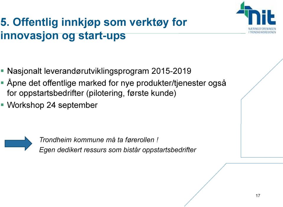 produkter/tjenester også for oppstartsbedrifter (pilotering, første kunde)