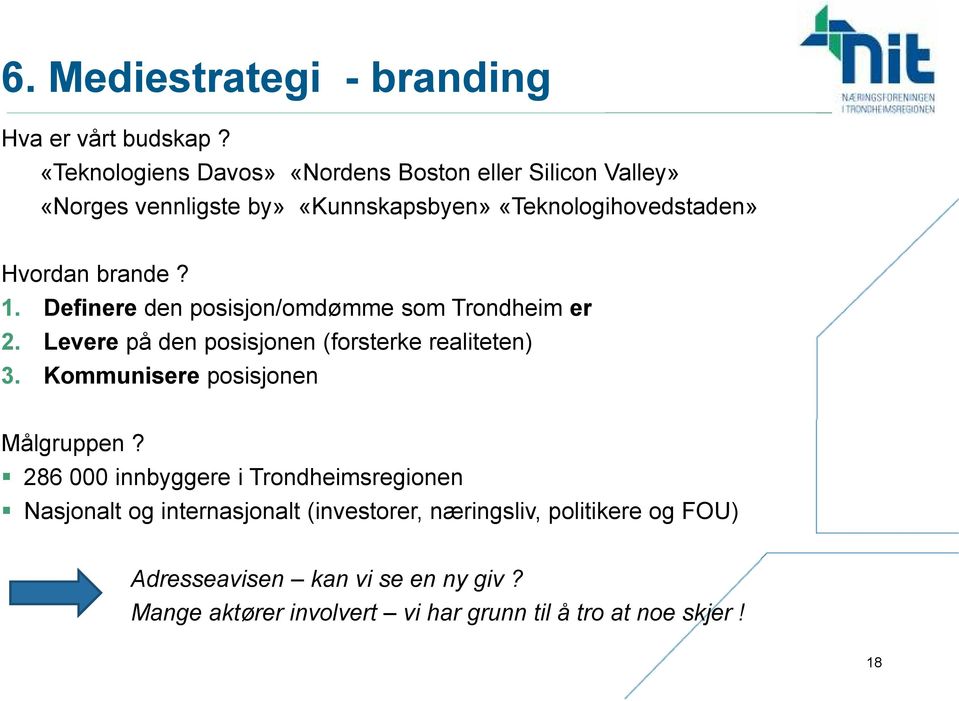 brande? 1. Definere den posisjon/omdømme som Trondheim er 2. Levere på den posisjonen (forsterke realiteten) 3.