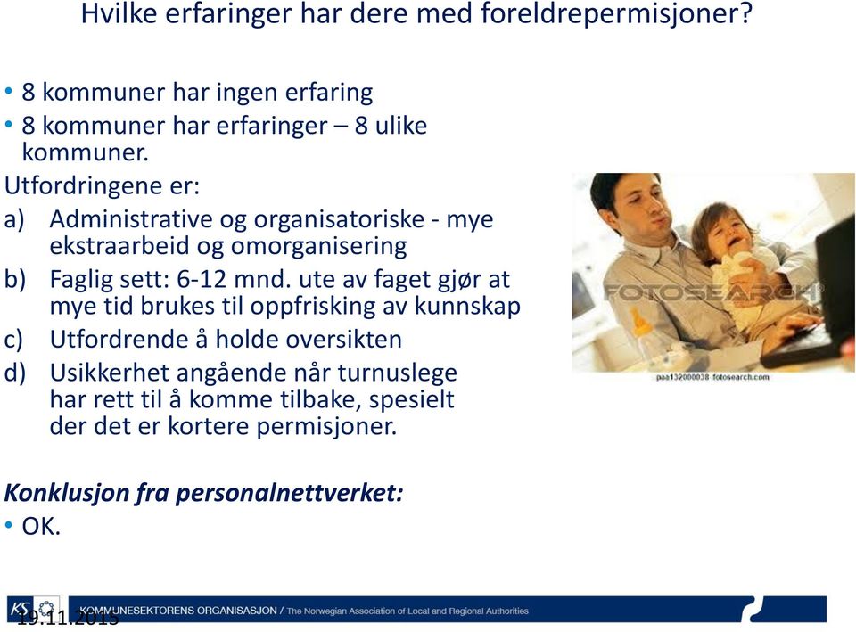 Utfordringene er: a) Administrative og organisatoriske - mye ekstraarbeid og omorganisering b) Faglig sett: 6-12 mnd.