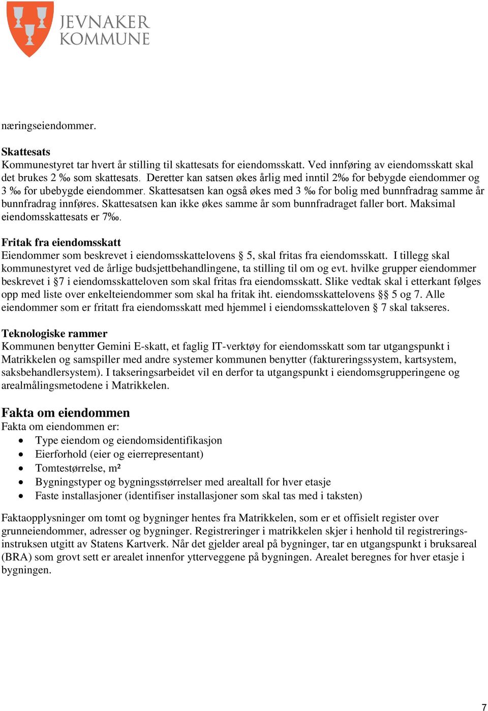 Skattesatsen kan ikke økes samme år som bunnfradraget faller bort. Maksimal eiendomsskattesats er 7.