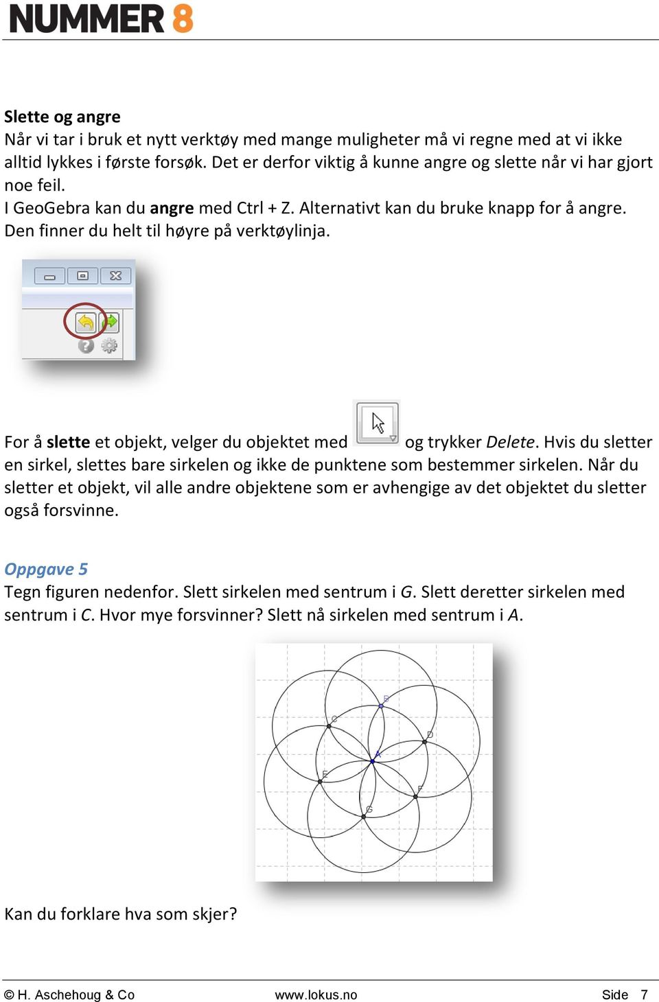 Hvis du sletter en sirkel, slettes bare sirkelen og ikke de punktene som bestemmer sirkelen.