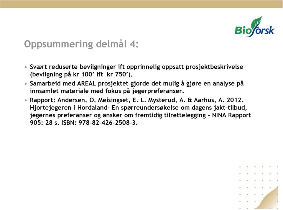 Rapport: Andersen, O, Meisingset, E. L. Mysterud, A. & Aarhus, A. 2012.