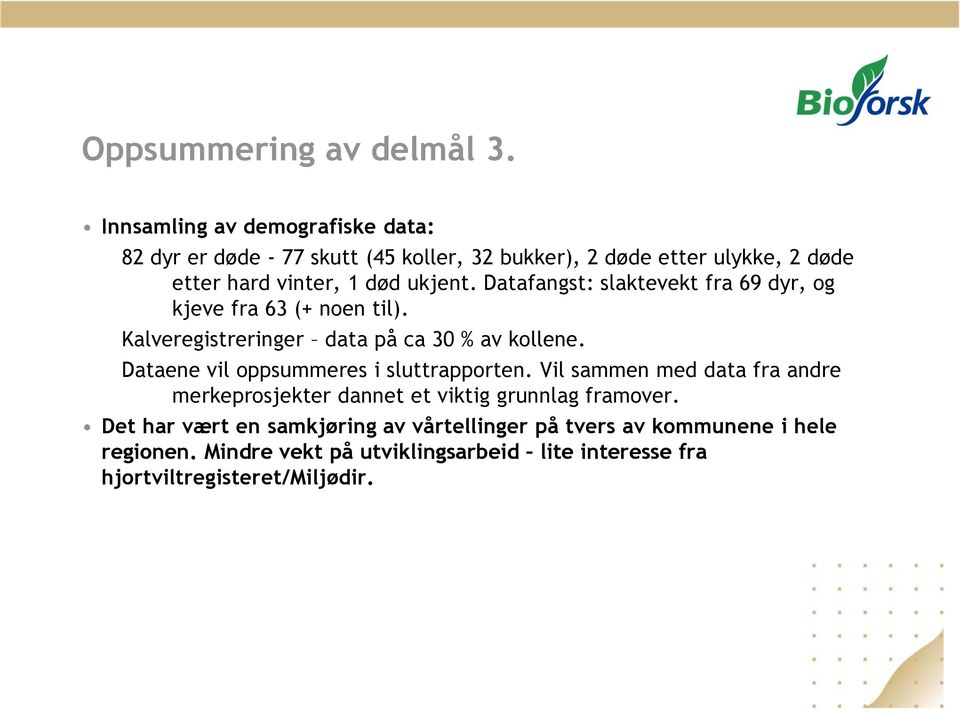 Datafangst: slaktevekt fra 69 dyr, og kjeve fra 63 (+ noen til). Kalveregistreringer data på ca 30 % av kollene.