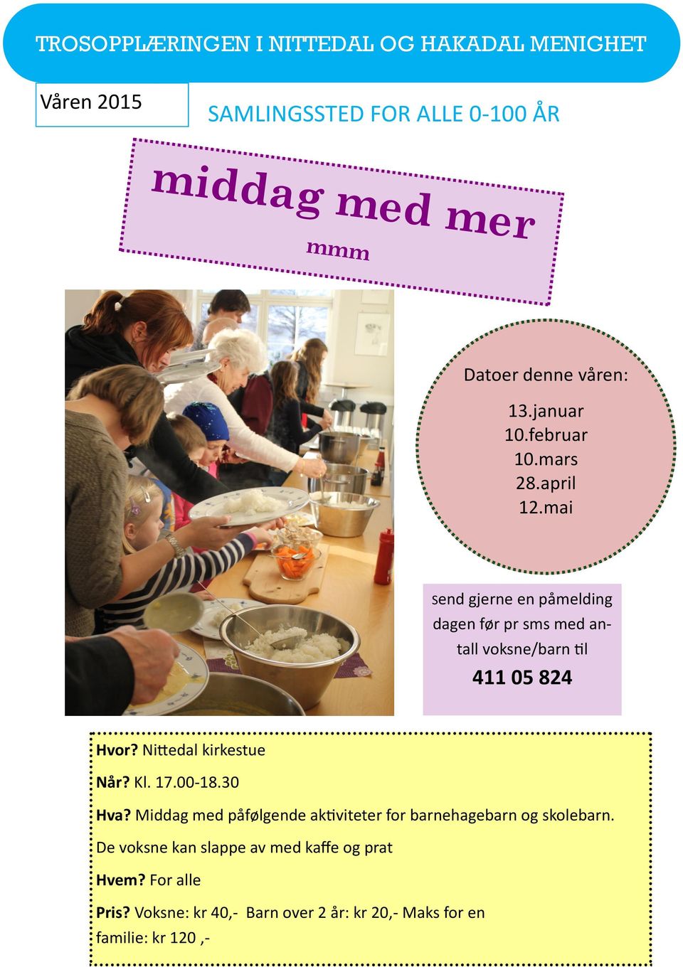 Nittedal kirkestue Når? Kl. 17.00-18.30 Hva? Middag med påfølgende aktiviteter for barnehagebarn og skolebarn.