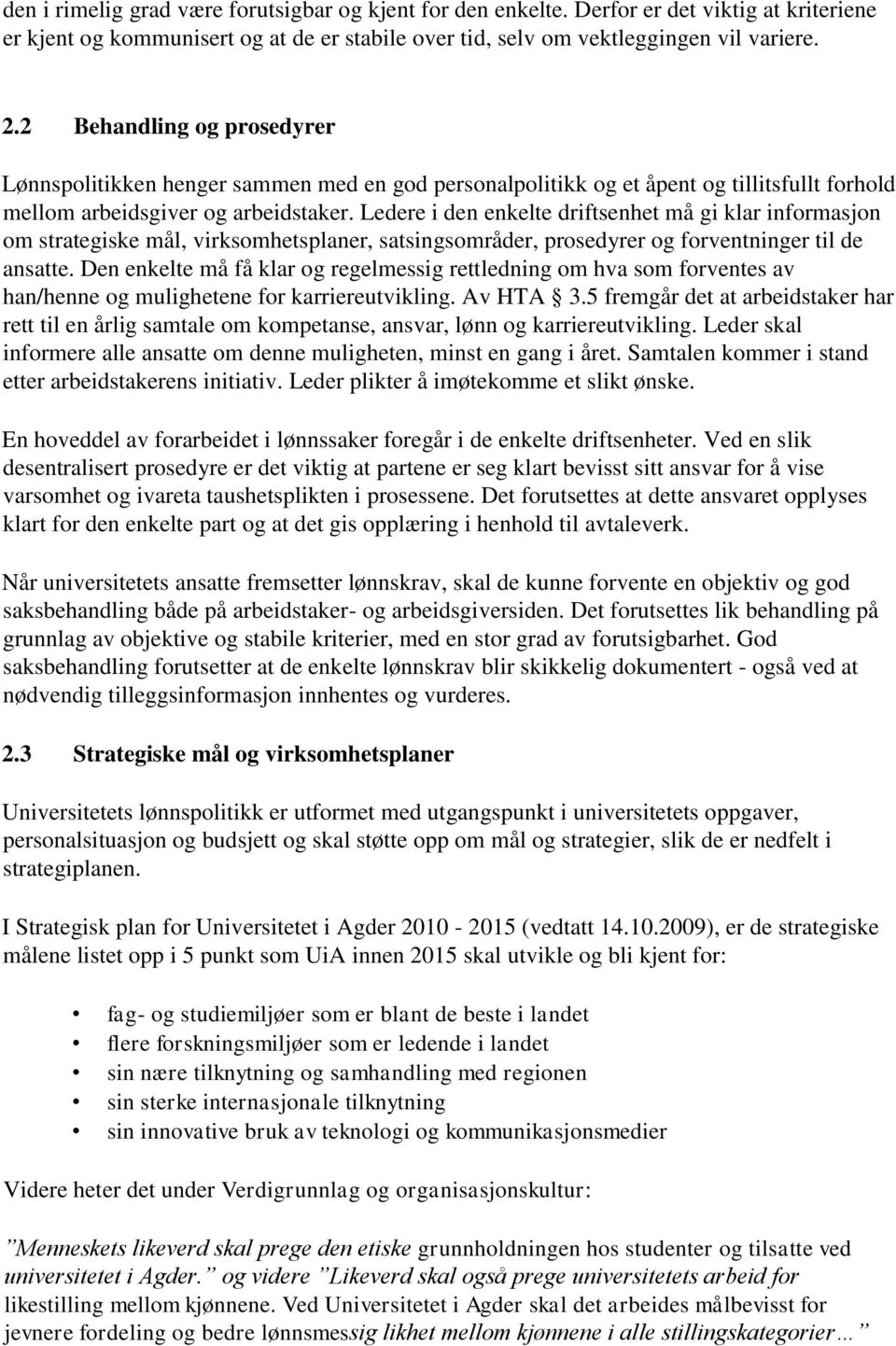 Ledere i den enkelte driftsenhet må gi klar informasjon om strategiske mål, virksomhetsplaner, satsingsområder, prosedyrer og forventninger til de ansatte.