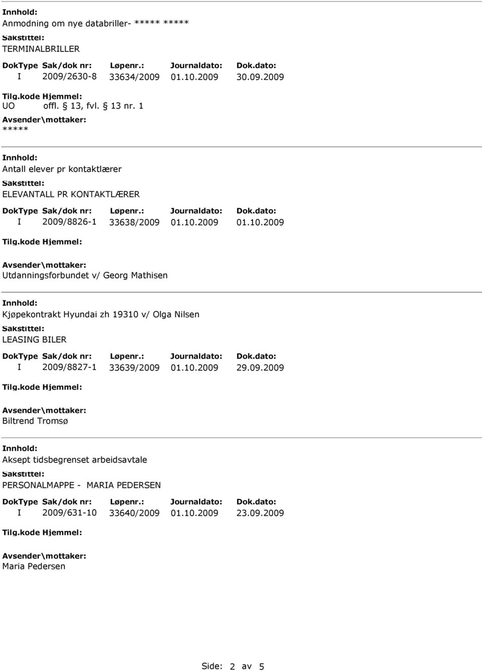 Kjøpekontrakt Hyundai zh 19310 v/ Olga Nilsen LEASNG BLER 2009/8827-1 33639/2009 Biltrend Tromsø nnhold: