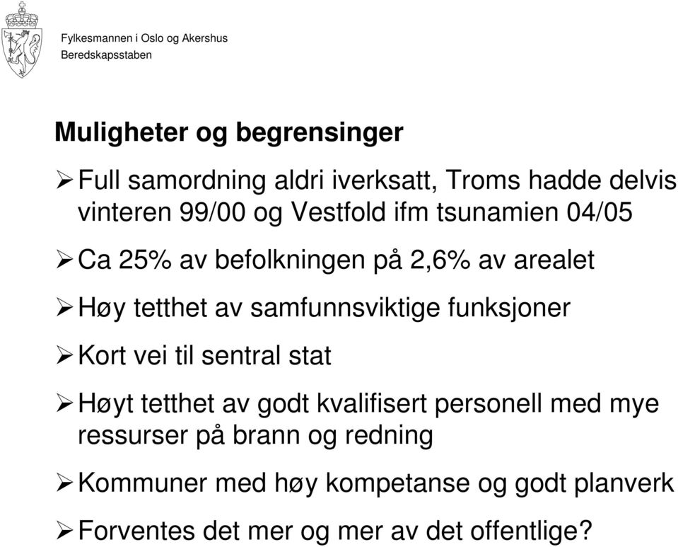 funksjoner Kort vei til sentral stat Høyt tetthet av godt kvalifisert personell med mye ressurser på