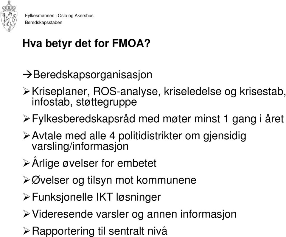 Fylkesberedskapsråd med møter minst 1 gang i året Avtale med alle 4 politidistrikter om gjensidig