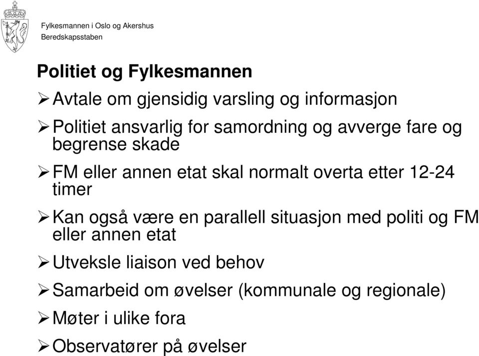 12-24 timer Kan også være en parallell situasjon med politi og FM eller annen etat Utveksle