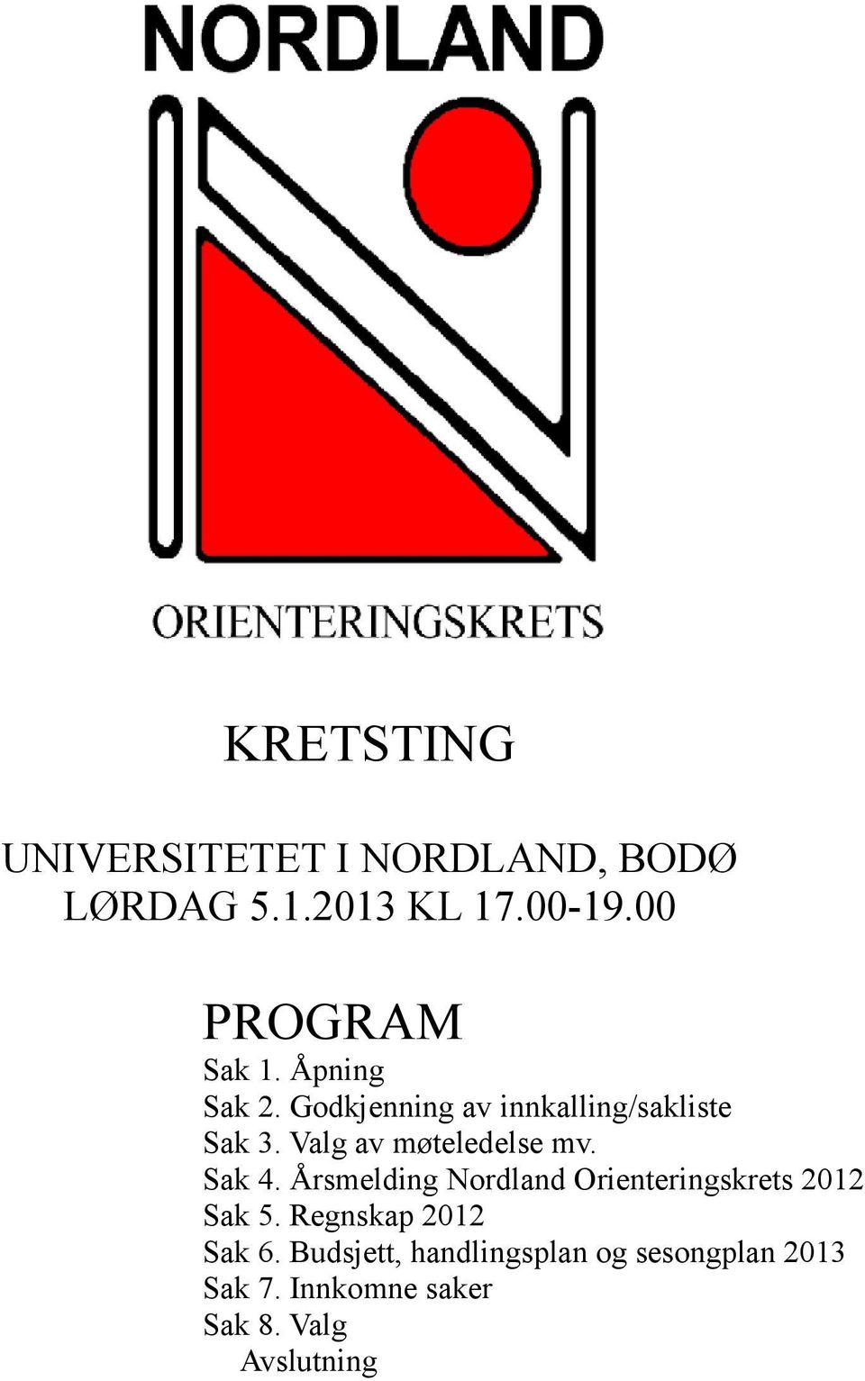 Valg av møteledelse mv. Sak 4. Årsmelding Nordland Orienteringskrets 2012 Sak 5.