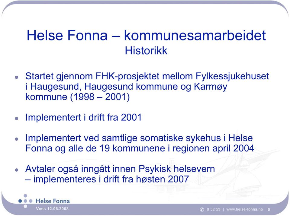 Implementert ved samtlige somatiske sykehus i Helse Fonna og alle de 19 kommunene i regionen