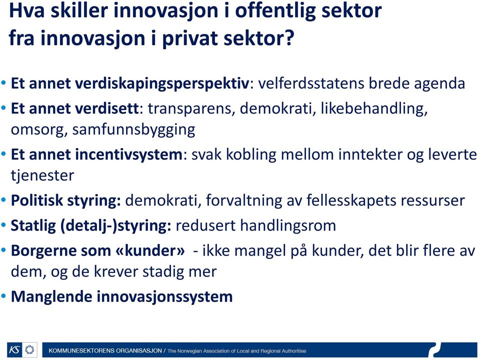 samfunnsbygging Et annet incentivsystem: svak kobling mellom inntekter og leverte tjenester Politisk styring: demokrati, forvaltning