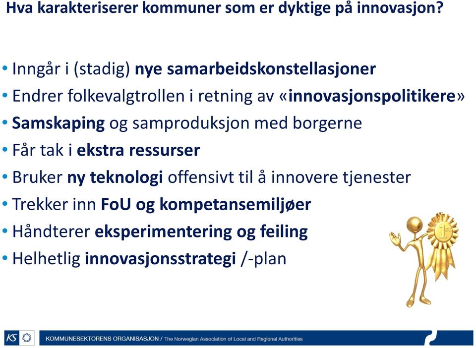 «innovasjonspolitikere» Samskaping og samproduksjon med borgerne Får tak i ekstra ressurser Bruker