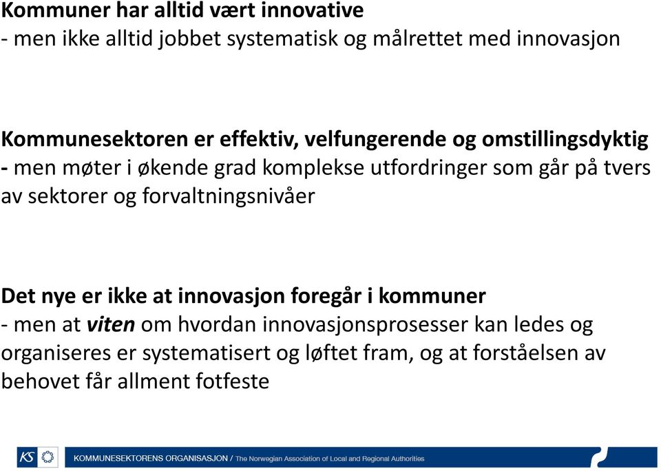 sektorer og forvaltningsnivåer Det nye er ikke at innovasjon foregår i kommuner - men at viten om hvordan