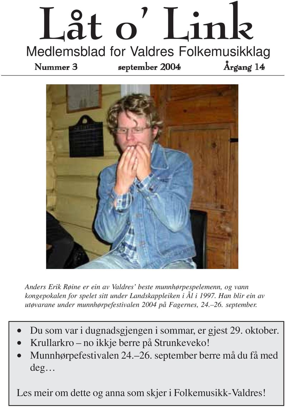 Han blir ein av utøvarane under munnhørpefestivalen 2004 på Fagernes, 24. 26. september.