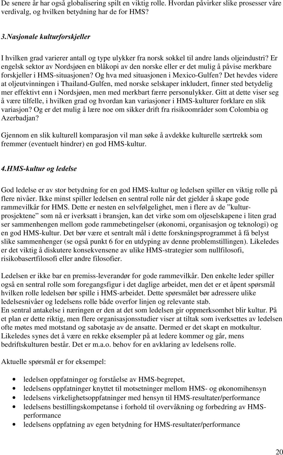 Er engelsk sektor av Nordsjøen en blåkopi av den norske eller er det mulig å påvise merkbare forskjeller i HMS-situasjonen? Og hva med situasjonen i Mexico-Gulfen?