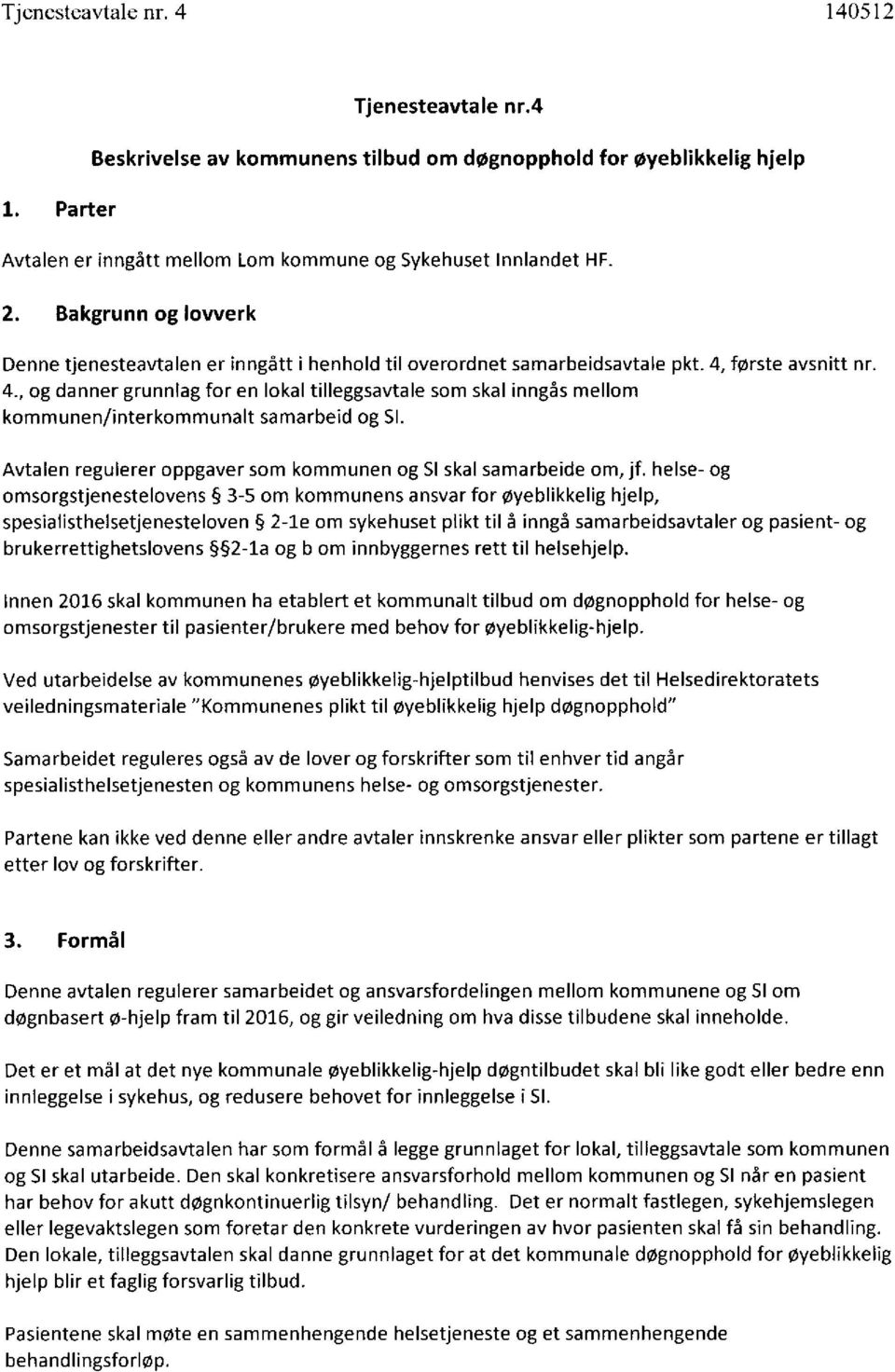 første avsnitt nr. 4., og danner grunnlag for en lokal tilleggsavtale som skal inngås mellom kommunen/interkommunalt samarbeid og SI.