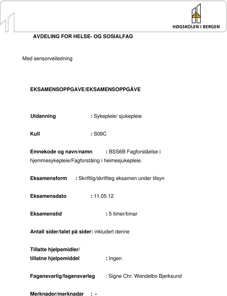 Eksamensform : Skriftlig/skriftleg eksamen under tilsyn Eksamensdato : 11.05.