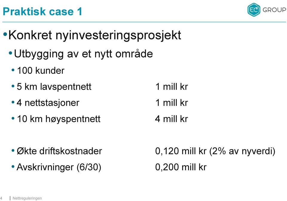 høyspentnett 1 mill kr 1 mill kr 4 mill kr Økte driftskostnader