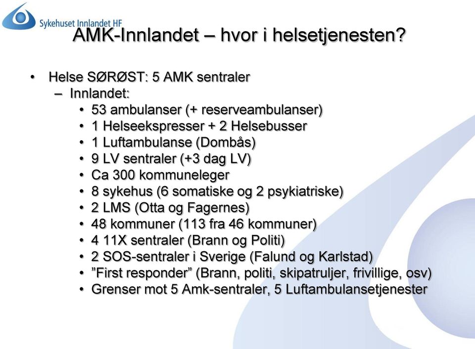 (Dombås) 9 LV sentraler (+3 dag LV) Ca 300 kommuneleger 8 sykehus (6 somatiske og 2 psykiatriske) 2 LMS (Otta og Fagernes) 48