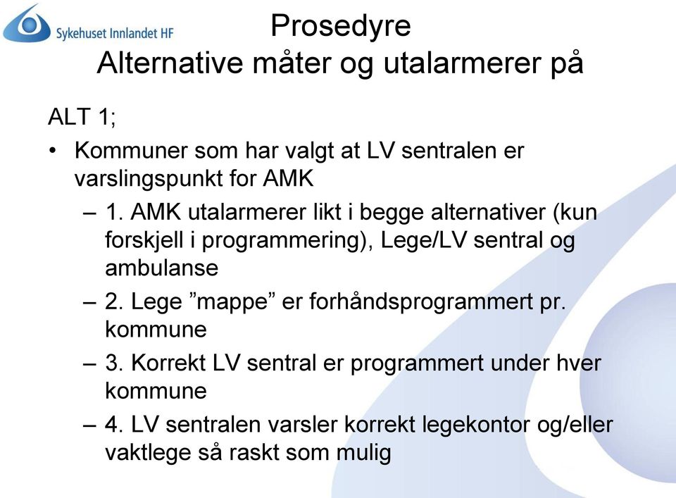 AMK utalarmerer likt i begge alternativer (kun forskjell i programmering), Lege/LV sentral og