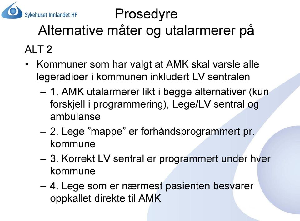 AMK utalarmerer likt i begge alternativer (kun forskjell i programmering), Lege/LV sentral og ambulanse 2.