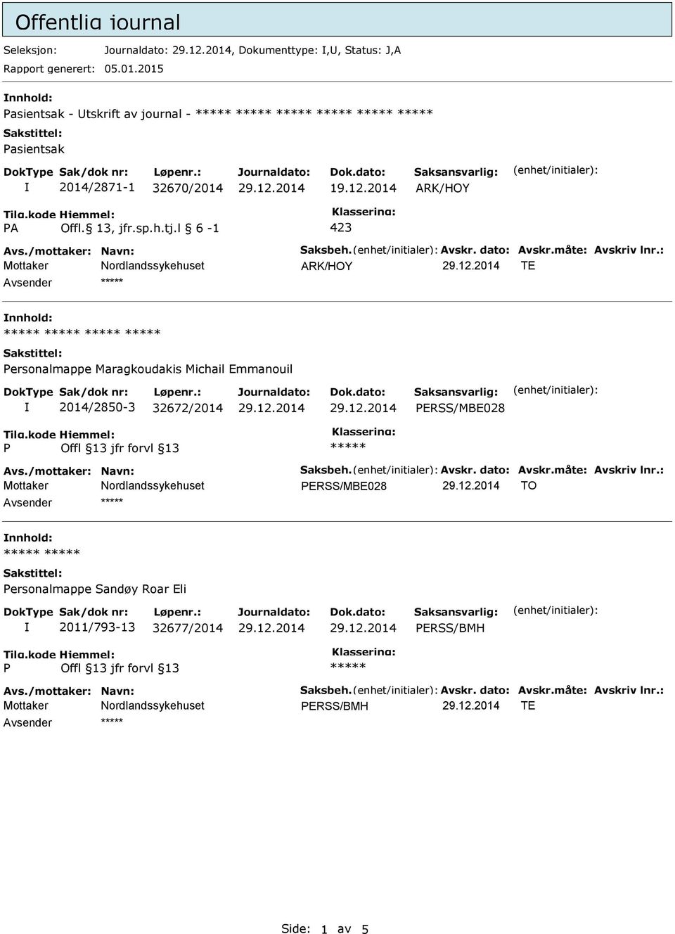 dato: Avskr.måte: Avskriv lnr.: ARK/HOY TE nnhold: ersonalmappe Maragkoudakis Michail Emmanouil 2014/2850-3 32672/2014 ERSS/MBE028 Avs.