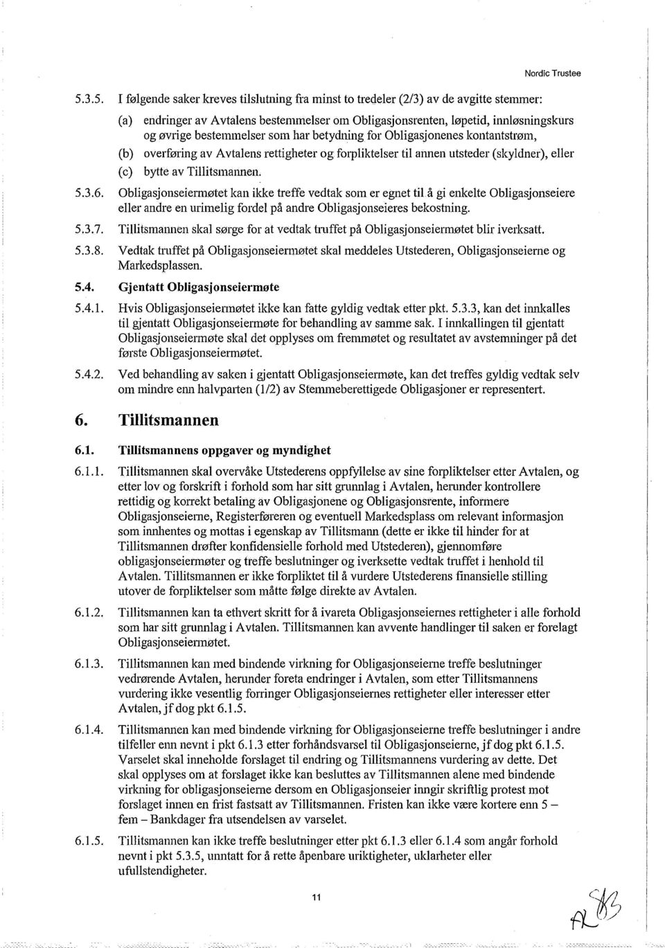 til almen utsteder (skyldner), eller (c) bytte av Tillitsmannen. Obligasjonseiermøtet kan ikke treffe vedtak som er egnet til.