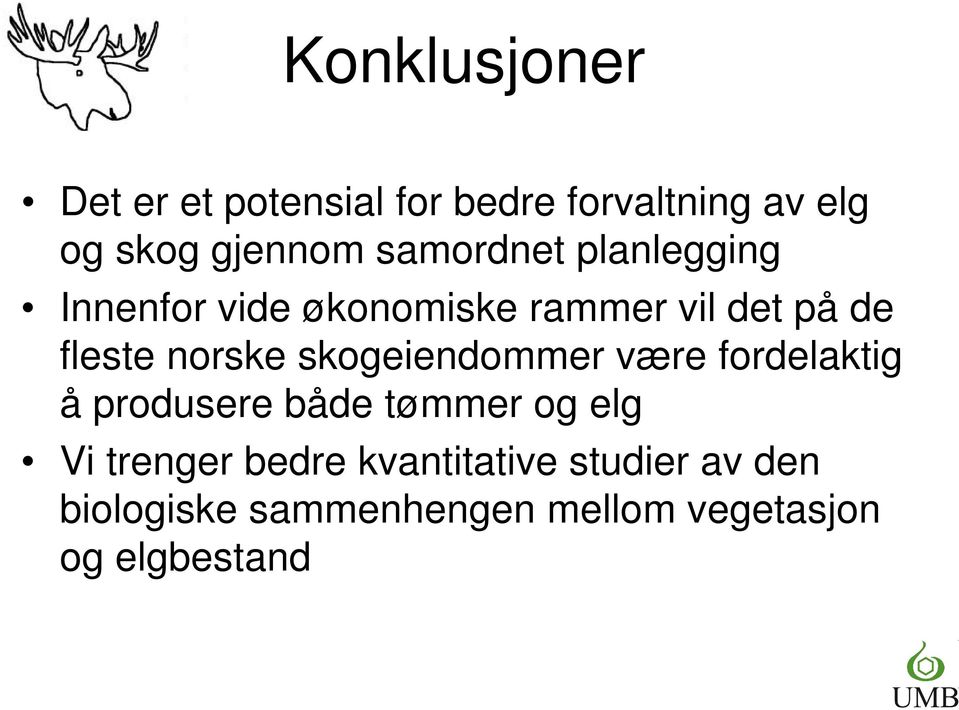 norske skogeiendommer være fordelaktig å produsere både tømmer og elg Vi trenger