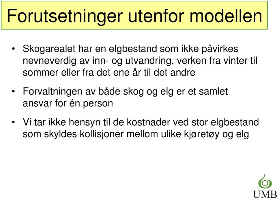 det andre Forvaltningen av både skog og elg er et samlet ansvar for én person Vi tar