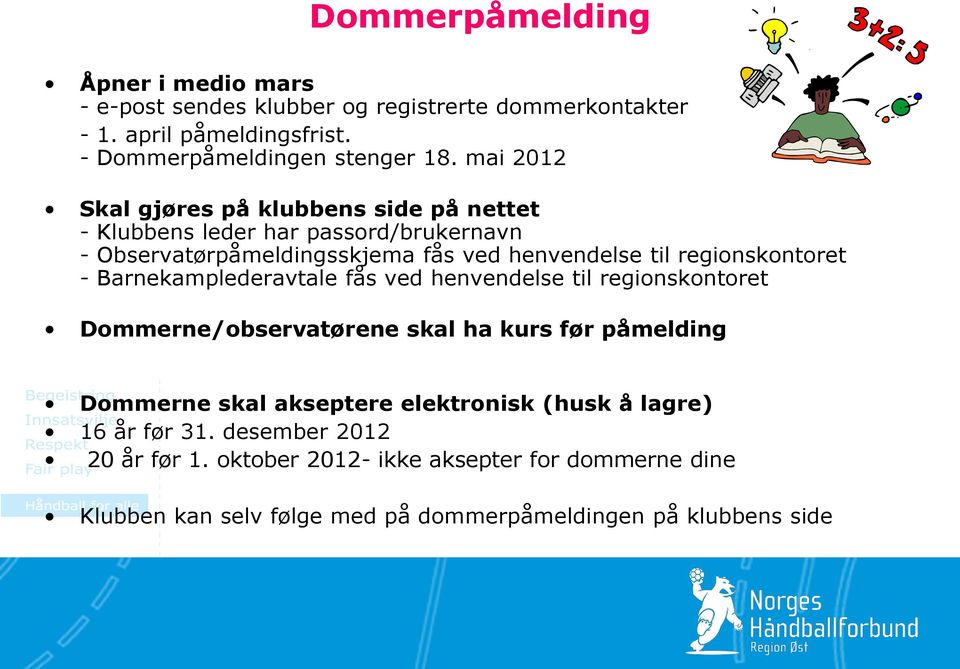 - Barnekamplederavtale fås ved henvendelse til regionskontoret Dommerne/observatørene skal ha kurs før påmelding Dommerne skal akseptere elektronisk (husk å