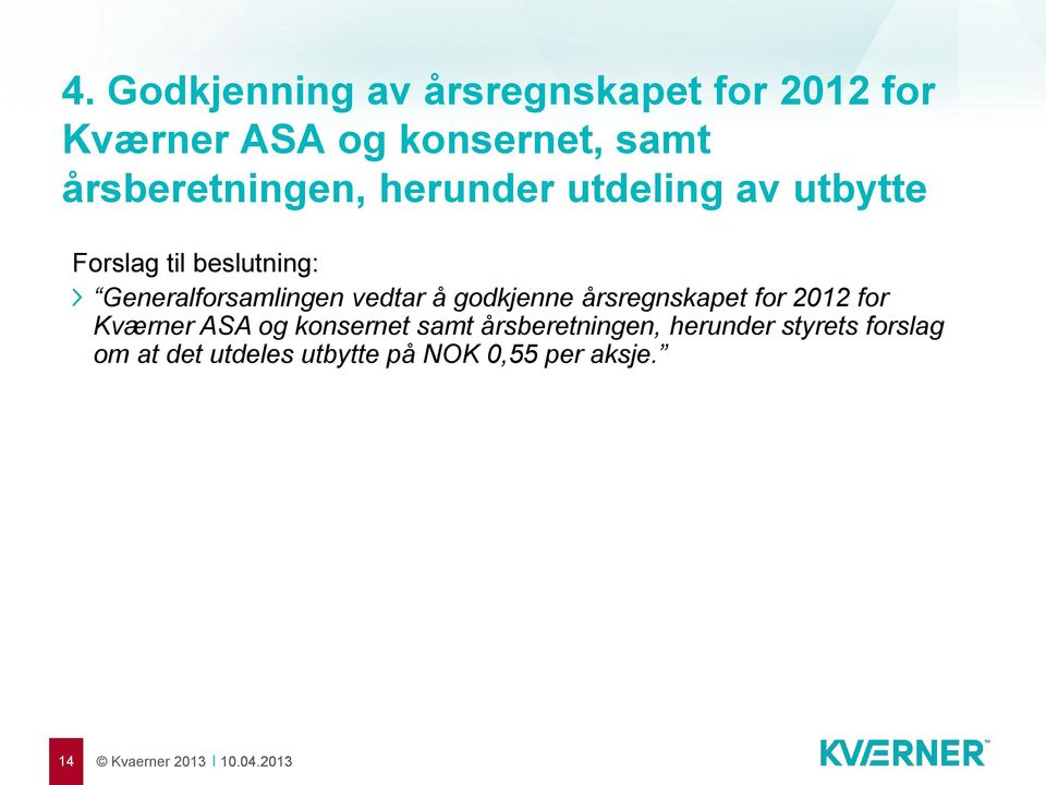Generalforsamlingen vedtar å godkjenne årsregnskapet for 2012 for Kværner ASA og