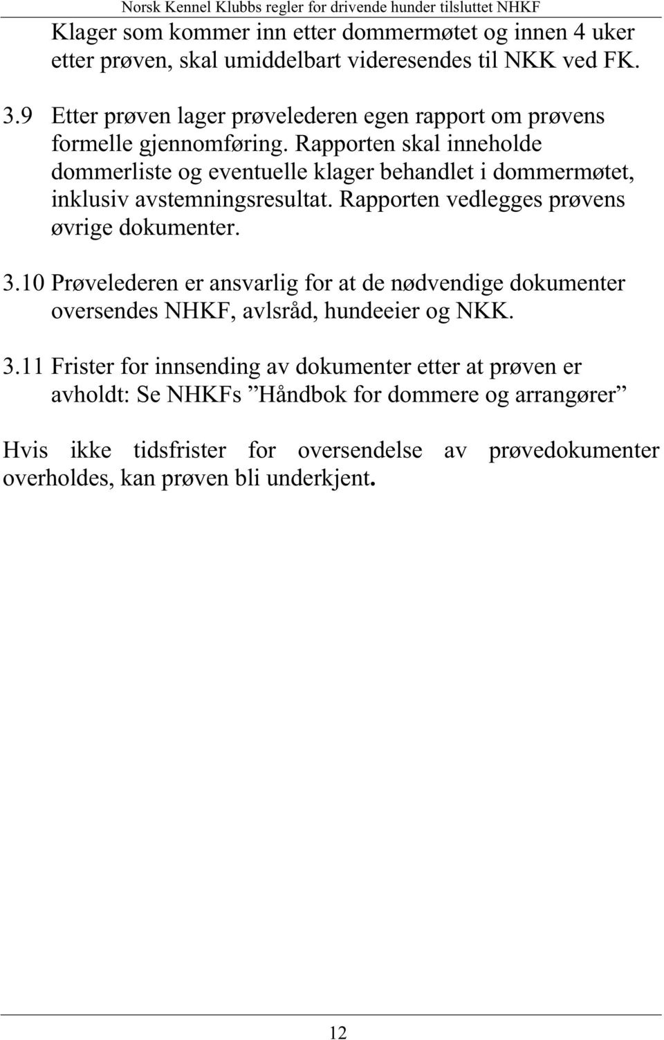 Rapporten skal inneholde dommerliste og eventuelle klager behandlet i dommermøtet, inklusiv avstemningsresultat.