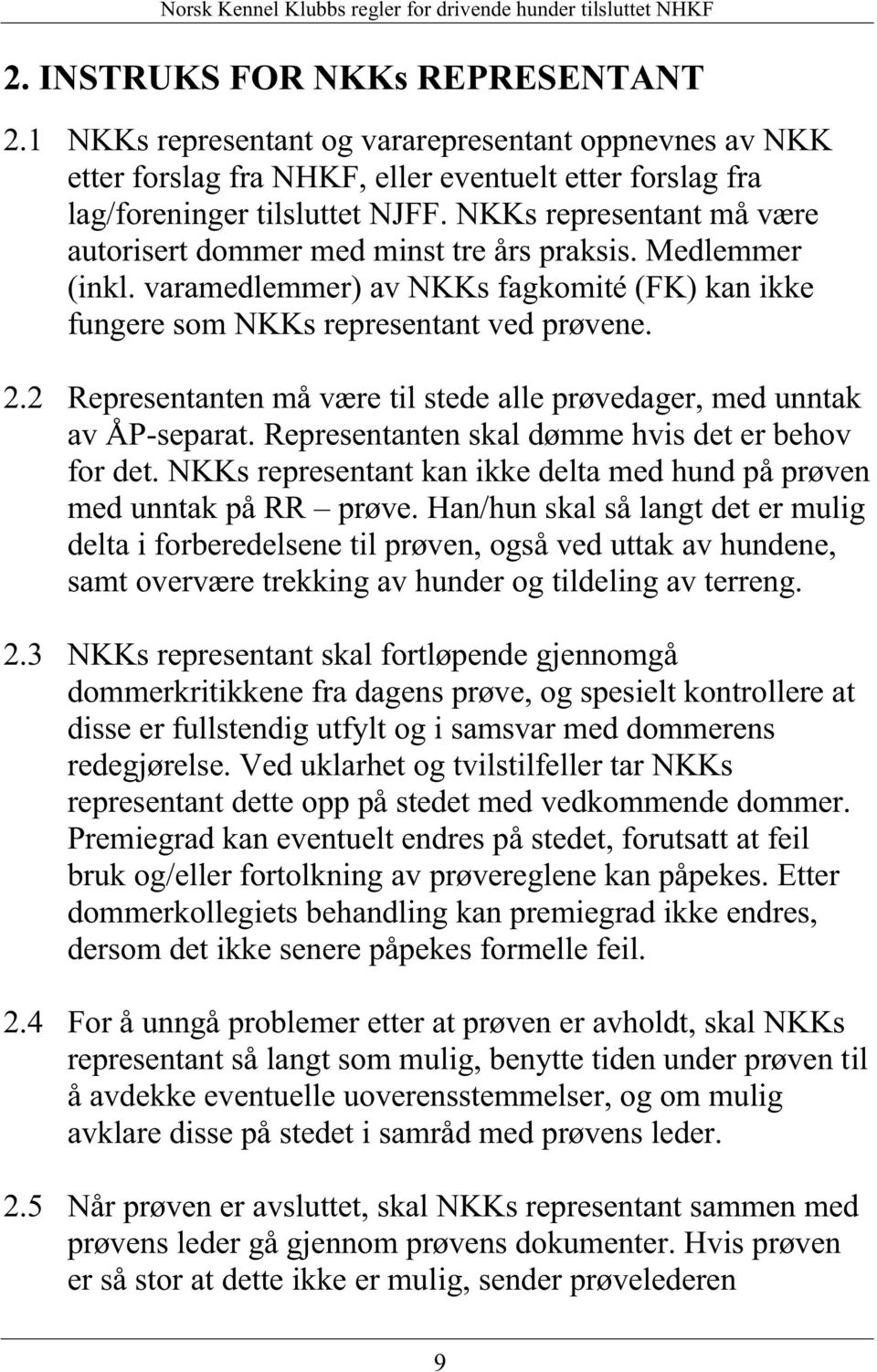 2 Representanten må være til stede alle prøvedager, med unntak av ÅP-separat. Representanten skal dømme hvis det er behov for det.