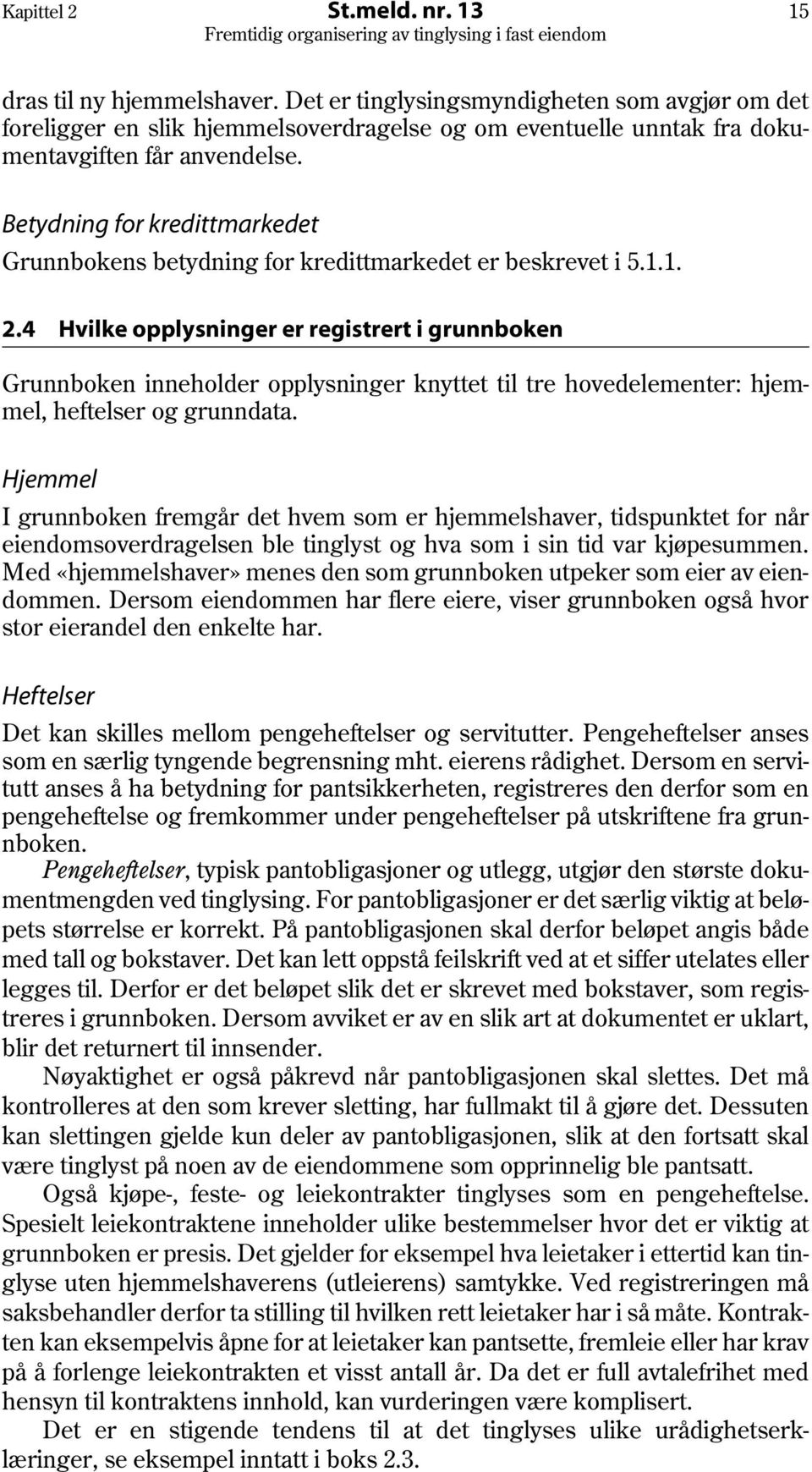 Betydning for kredittmarkedet Grunnbokens betydning for kredittmarkedet er beskrevet i 5.1.1. 2.