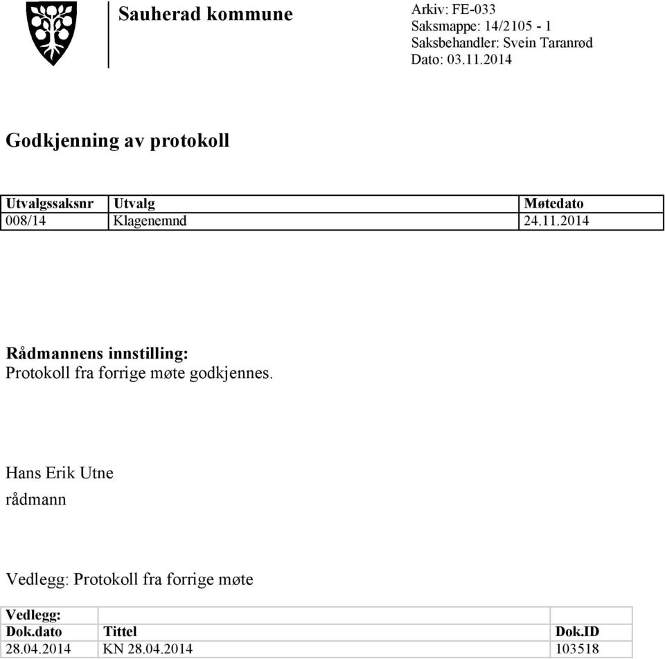 2014 Godkjenning av protokoll Utvalgssaksnr Utvalg Møtedato 008/14 Klagenemnd 24.11.