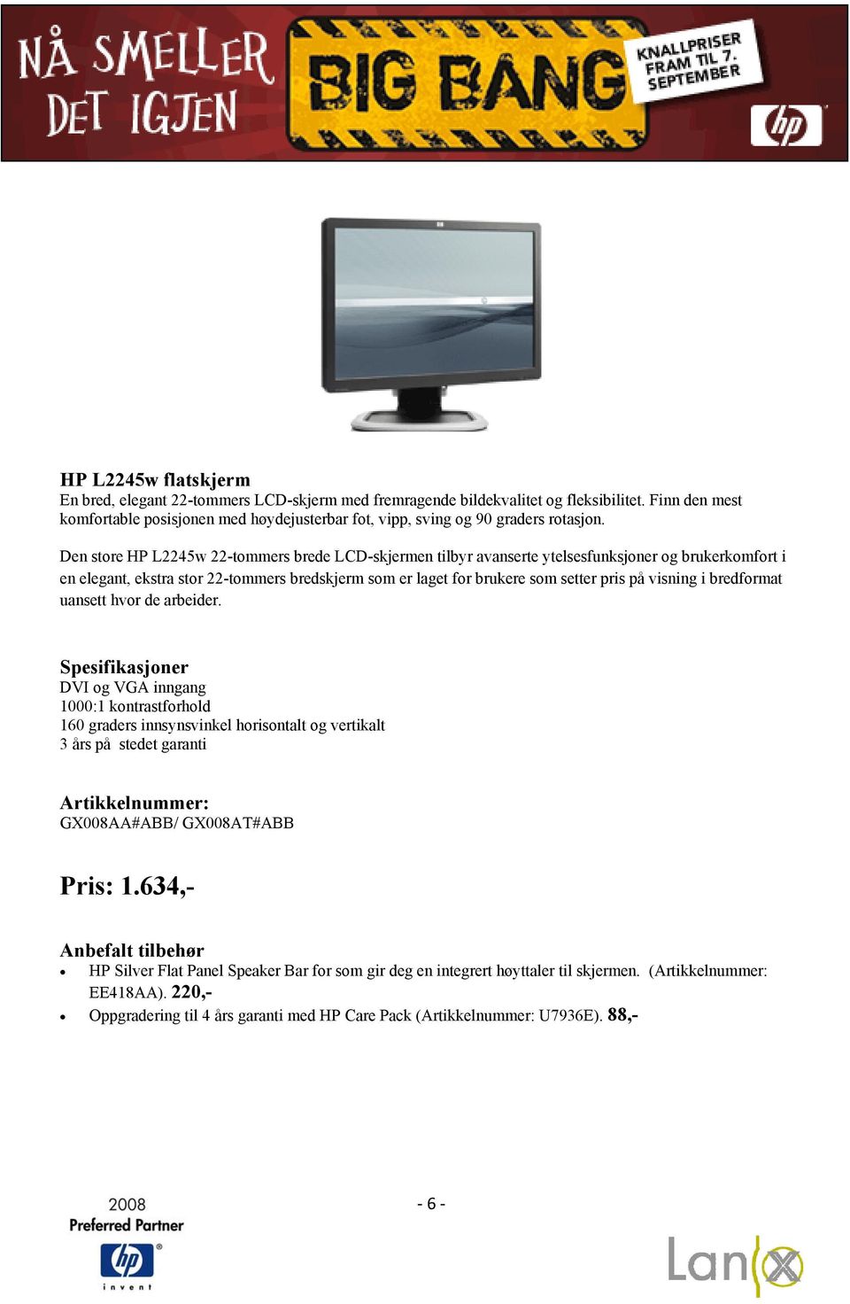Den store HP L2245w 22-tommers brede LCD-skjermen tilbyr avanserte ytelsesfunksjoner og brukerkomfort i en elegant, ekstra stor 22-tommers bredskjerm som er laget for brukere som setter pris