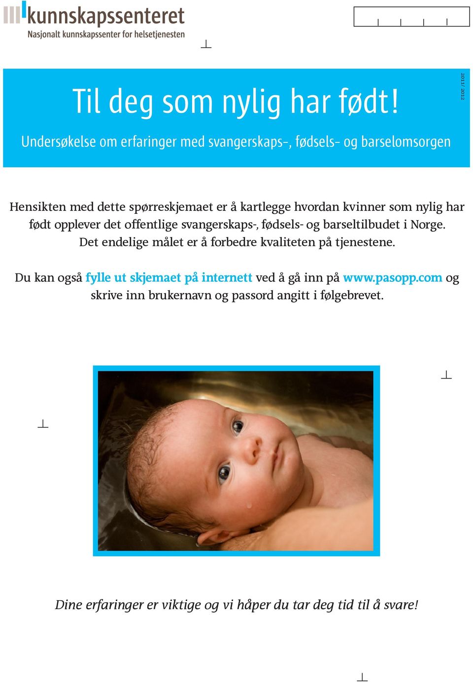 kartlegge hvordan kvinner som nylig har født opplever det offentlige svangerskaps-, fødsels- og barseltilbudet i Norge.