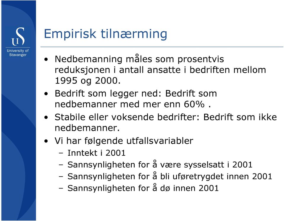 Stabile eller voksende bedrifter: Bedrift som ikke nedbemanner.