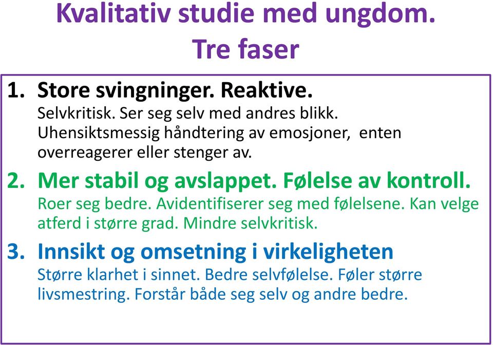 Følelse av kontroll. Roer seg bedre. Avidentifiserer seg med følelsene. Kan velge atferd i større grad. Mindre selvkritisk.