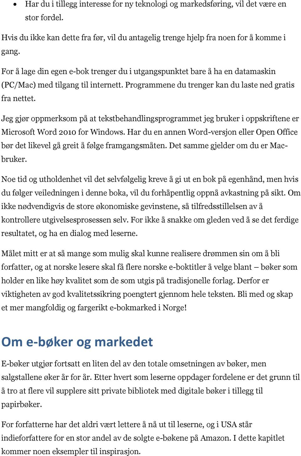 Jeg gjør oppmerksom på at tekstbehandlingsprogrammet jeg bruker i oppskriftene er Microsoft Word 2010 for Windows.