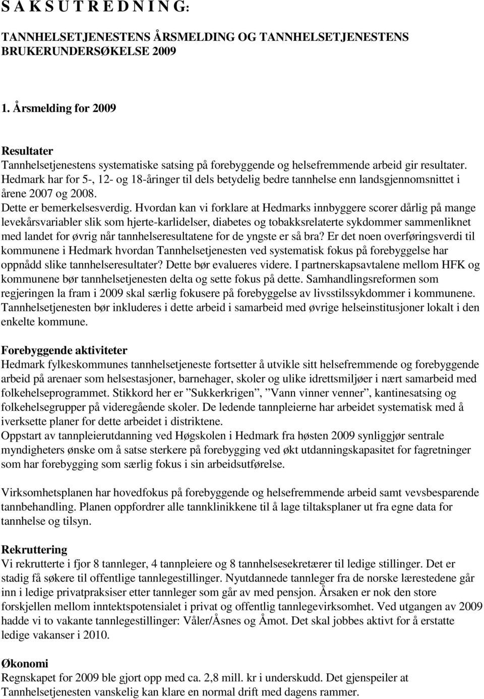 Hvordan kan vi forklare at Hedmarks innbyggere scorer dårlig på mange levekårsvariabler slik som hjerte-karlidelser, diabetes og tobakksrelaterte sykdommer sammenliknet med landet for øvrig når