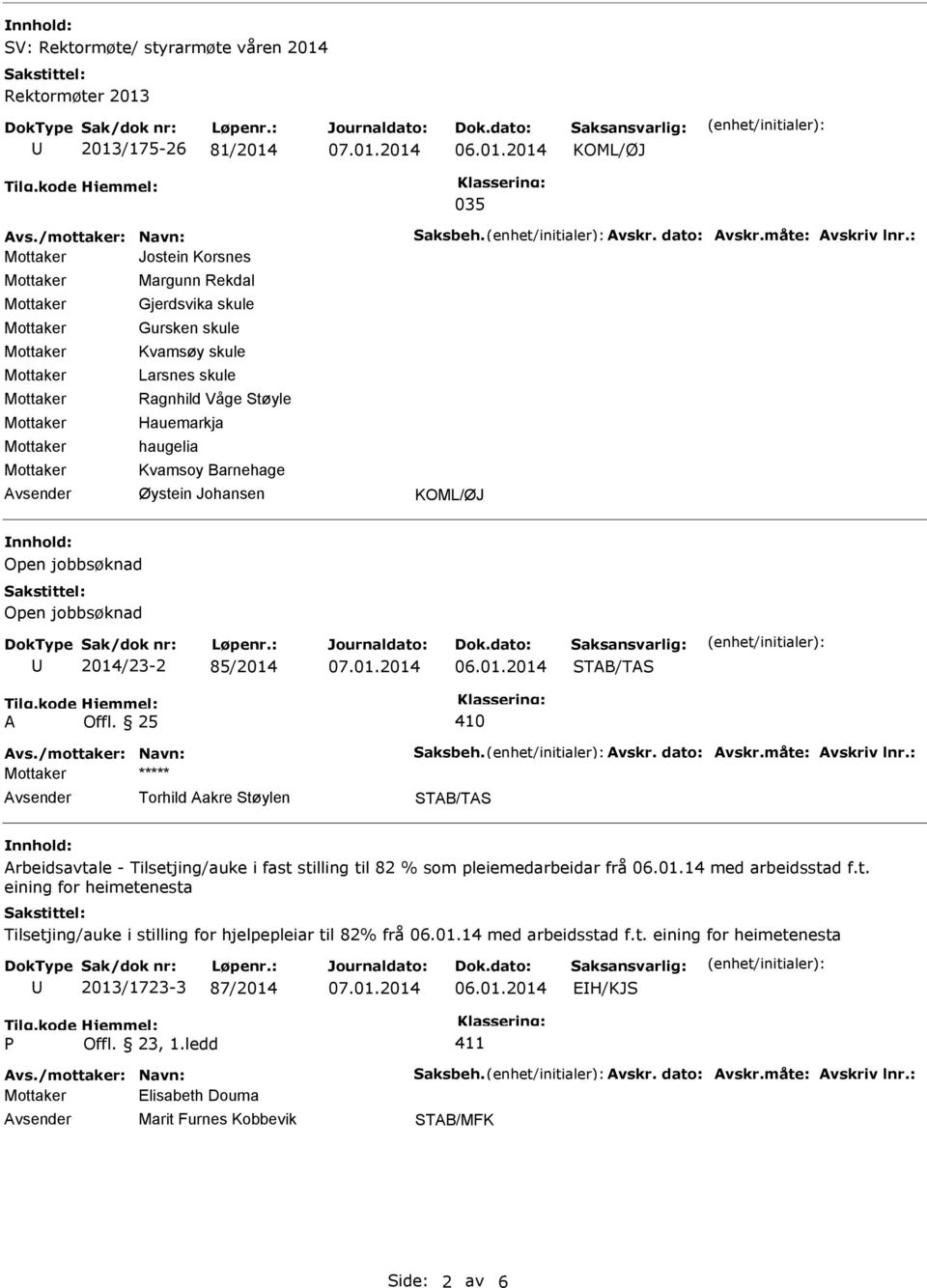 jobbsøknad 2014/23-2 85/2014 STAB/TAS Tilg.kode A Hjemmel: Offl. 25 410 Avs./mottaker: Navn: Saksbeh. Avskr. dato: Avskr.måte: Avskriv lnr.