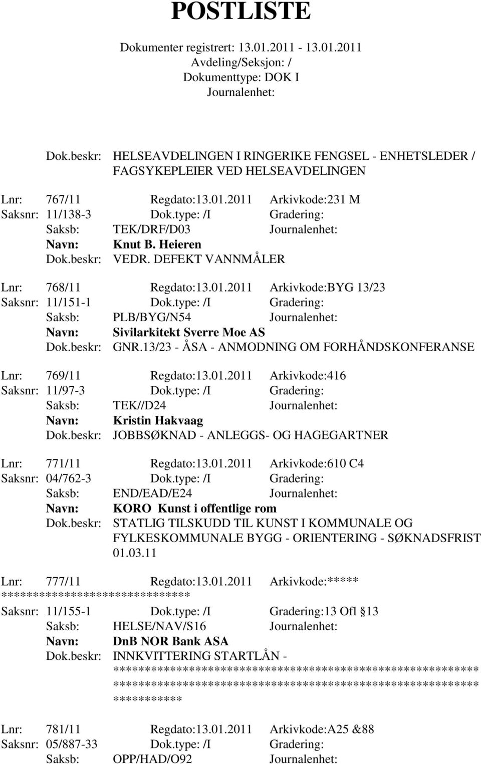 type: /I Gradering: Saksb: PLB/BYG/N54 Sivilarkitekt Sverre Moe AS Dok.beskr: GNR.13/23 - ÅSA - ANMODNING OM FORHÅNDSKONFERANSE Lnr: 769/11 Regdato:13.01.2011 Arkivkode:416 Saksnr: 11/97-3 Dok.