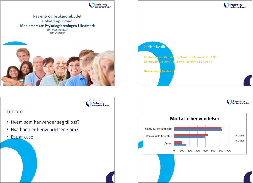 overfor den statlige spesialisthelsetjenesten og den kommunale helse- og omsorgstjenesten, og for å bedre kvaliteten i disse tjenestene( 8-1)