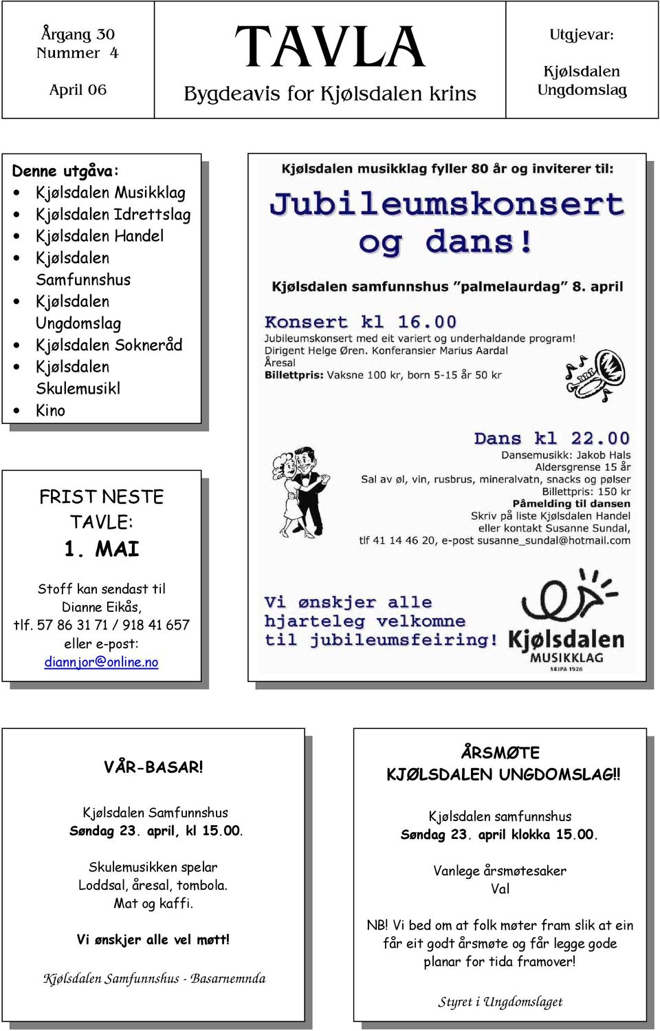 no VÅR-BASAR! ÅRSMØTE KJØLSDALEN UNGDOMSLAG!! Kjølsdalen Samfunnshus Søndag 23. april, kl 15.00. Skulemusikken spelar Loddsal, åresal, tombola. Mat og kaffi. Vi ønskjer alle vel møtt!